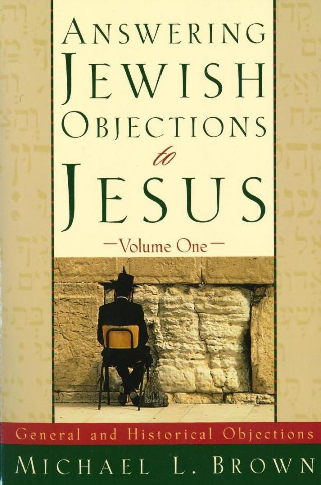  Answering Jewish Objections to Jesus: General And Historical Objections; Vol. 1