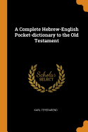  A Complete Hebrew-English Pocket Dictionary to the Old Testament